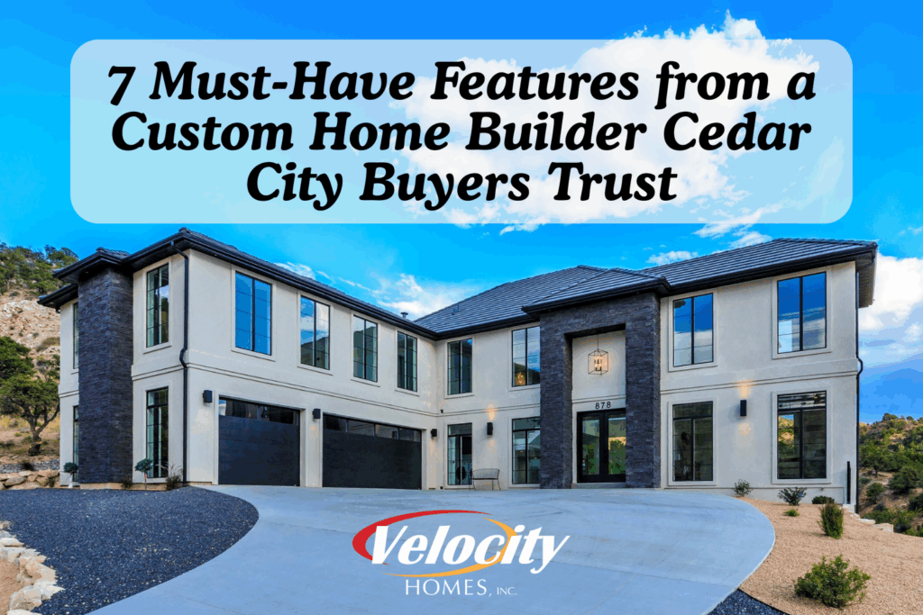 7 must-have features from a custom home builder Cedar City buyers trust
